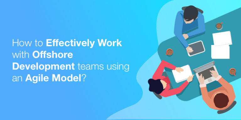 How to effectively work with offshore development teams using an agile model?
