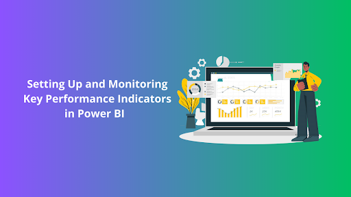 Setting Up And Monitoring Key Performance Indicators In Power Bi