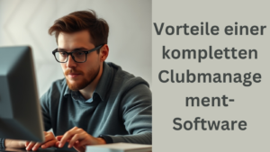 Vorteile einer kompletten Clubmanagement-Software