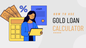 5 Best Reasons to Use a Gold Loan Calculator to Determine Your Loan Amount