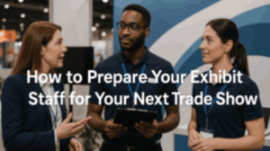 How to Prepare Your Exhibit Staff for Your Next Trade Show