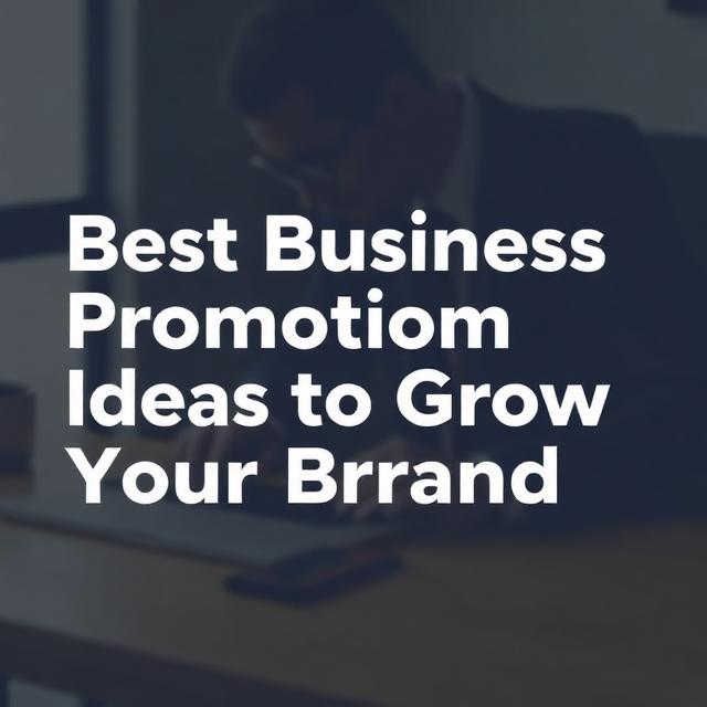 Best Business Promotion Ideas to Grow Your Brand