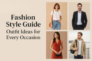 Fashion Style Guide: Outfit Ideas for Every Occasion