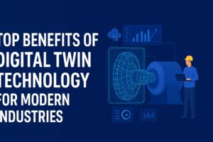 Top Benefits of Digital Twin Technology for Modern Industries