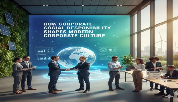 How Corporate Social Responsibility Shapes Modern Corporate Culture