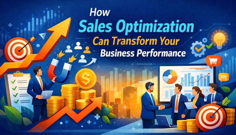 How Sales Optimization Can Transform Your Business Performance
