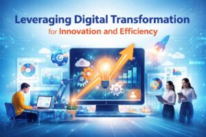 Leveraging Digital Transformation for Innovation and Efficiency